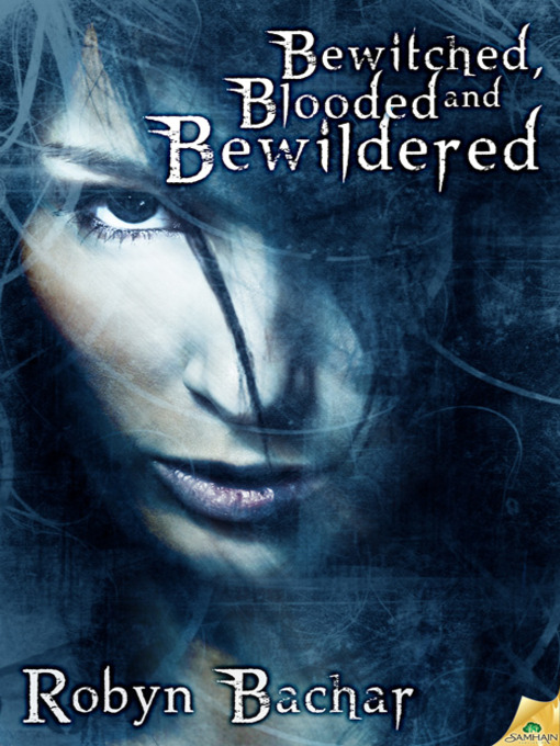 Title details for Bewitched, Blooded and Bewildered by Robyn Bachar - Available